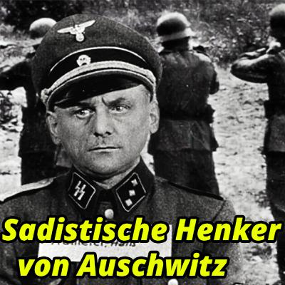 #42 Hans Aumeier: Der sadistische Henker von Auschwitz und Flossenbürg