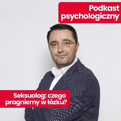 Podkast psychologiczny: Andrzej Gryżewski – męskie kompleksy, niskie libido i czego pragniemy w łóżku? Podkast psychologiczny: Andrzej Gryżewski – męskie kompleksy, niskie libido i czego pragniemy w łóżku?