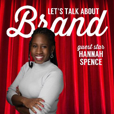 Let's Talk About Brand with Hannah Spence Let's Talk About Brand with Hannah Spence