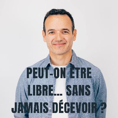 Peut-on être Libre… sans jamais Décevoir ?