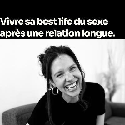 Vivre sa best life du sexe après une relation longue.