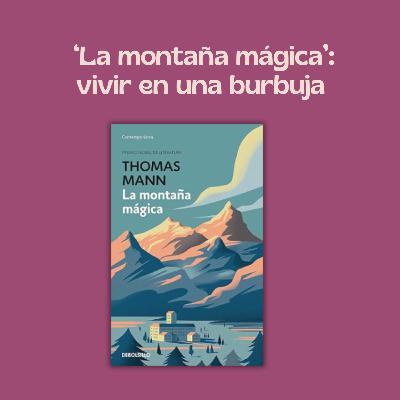 'La montaña mágica': vivir en una burbuja