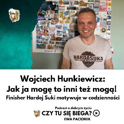 Jak ja mogę to inni też mogą! Wojciech Hunkiewicz, najstarszy finisher Hardej Suki 2025. Odcinek #104