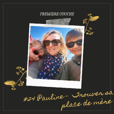 #24 Pauline - Trouver sa place de mère #24 Pauline - Trouver sa place de mère