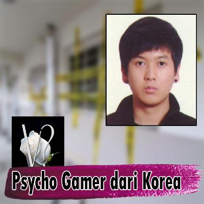 Kim Tae Hyun, Psycho Gamer yang menghabisi gadis mabarnya dan keluarganya.
