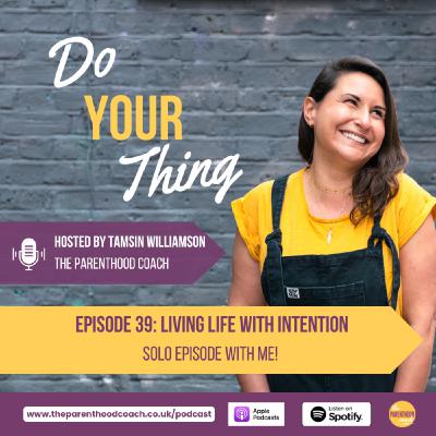 Episode 39: Living Life With Intention (Solo Episode)