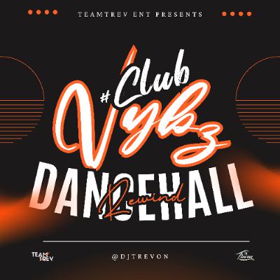 #CLUBVYBZ - Dancehall Rewind - DJ Trevon