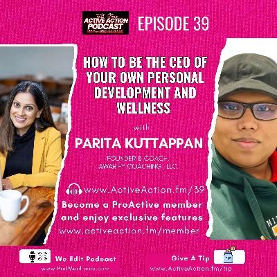 How to Be the CEO of Your Own Personal Development and Wellness with Parita Kuttappan | Epi.39