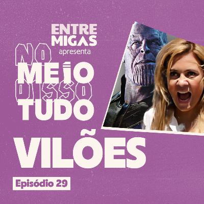 PORQUE GOSTAMOS TANTO DE VILÕES | No Meio Disso Tudo Podcast Ep 29