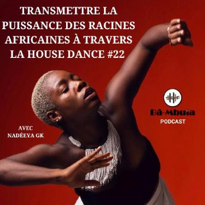 Transmettre la puissance des racines africaines à travers la House Dance #22