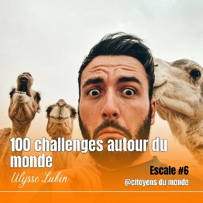 [Escale #6] : 100 challenges autour du monde avec Ulysses Lubin