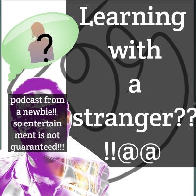 Learning with A STRANGER!!@# EP-2