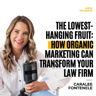 The Lowest-Hanging Fruit: How Organic Marketing Can Transform Your Law Firm  (EP 187)