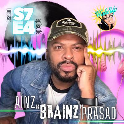 S7E4 - Ainz "Brainz" Prasad