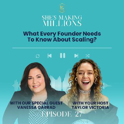 Episode 27 - What Every Founder Needs To Know About Scaling with Vanessa Garrard