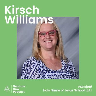 #22: Kirsch Williams / Principal / Holy Name of Jesus School (LA)