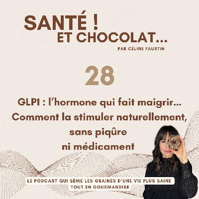 28 - GLP1 : l’hormone qui fait maigrir…Comment la stimuler naturellement, sans piqûre ni médicament