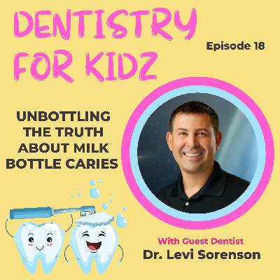 Unbottling the Truth About Milk Bottle Caries with Dr. Levi Sorenson