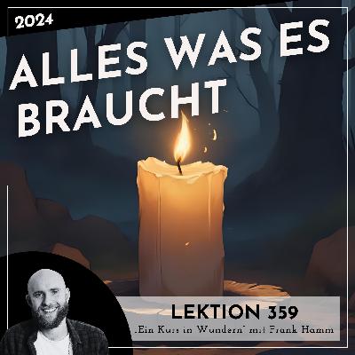 Lektion 359 – Alles was es braucht – Ein Kurs in Wundern mit Frank Hamm
