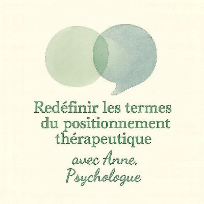 Redéfinir les termes du positionnement thérapeutique avec Anne, psychologue
