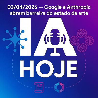 03/04/2026 — Google e Anthropic abrem barreira do estado da arte 03/04/2026 — Google e Anthropic abrem barreira do estado da arte