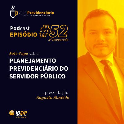 #52 - Planejamento Previdenciário do Servidor Público