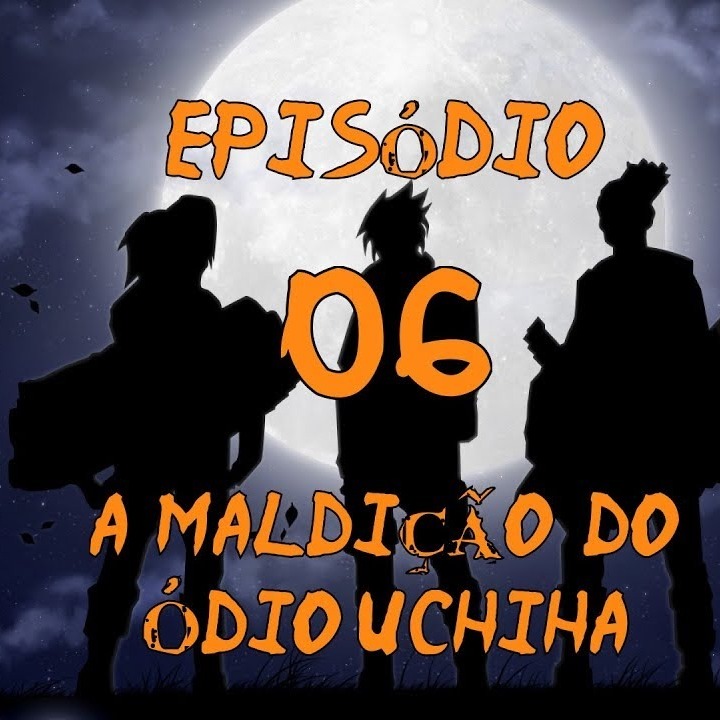 Naruto: Age of Shadows - Episodio 06 - A Maldição do Ódio Uchiha | FATE RPG