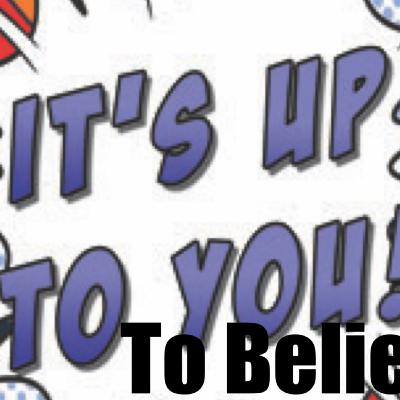 It’s Up To You To Believe