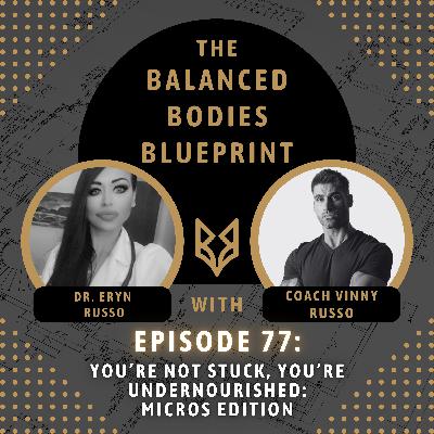 Ep. 77 - You’re Not Stuck, You’re Undernourished: Micros Edition
