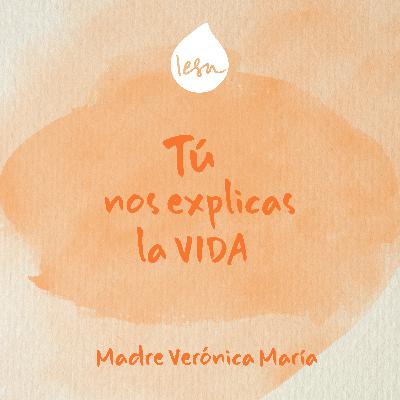 Tú nos explicas la vida · Madre Verónica, Iesu Communio