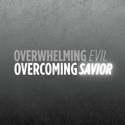 Overwhelming Evil, Overcoming Savior Overwhelming Evil, Overcoming Savior