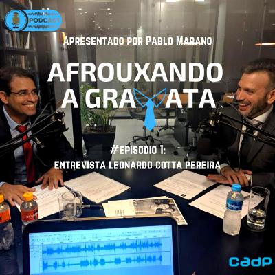 Afrouxando a Gravata - Episódio 1 - Entrevista Leonardo Cotta Pereira