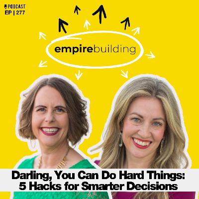 277. Darling, You Can Do Hard Things: 5 Hacks for Smarter Decisions