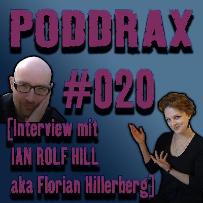 PODDRAX #020 — Interview mit Ian Rolf Hill a.k.a. Florian Hilleberg