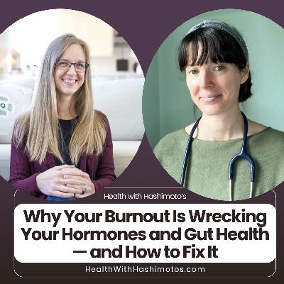 176 // Why Your Burnout Is Wrecking Your Hormones and Gut Health — and How to Fix It
