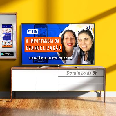 A Importância da Evangelização nas Casas Espíritas | com Patrícia Félix e Vanessa Capucci - Ep. 1119