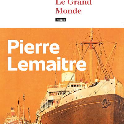 Le Grand Monde de Pierre Lemaitre 🛳️