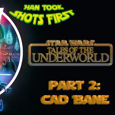 Tales of the Underworld Pt 2: Cad Bane Tales of the Underworld Pt 2: Cad Bane