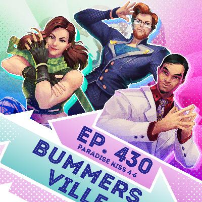 Ep. 430 - Bummersville (Paradise Kiss Eps. 4-6)