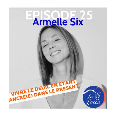 #25 - Armelle Six - Vivre le deuil en étant ancré(e) dans le moment présent