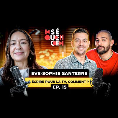 Séquence 15 – Ève-Sophie Santerre : Écrire pour la télévision aujourd’hui
