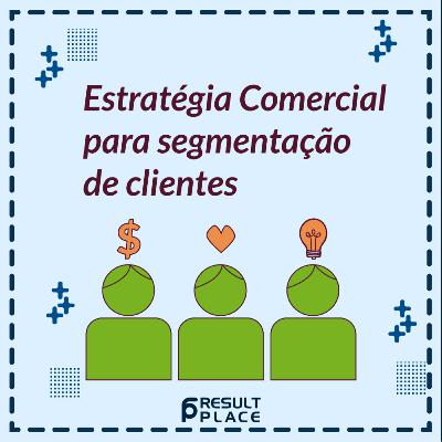 Estratégia Comercial para segmentação de clientes Estratégia Comercial para segmentação de clientes