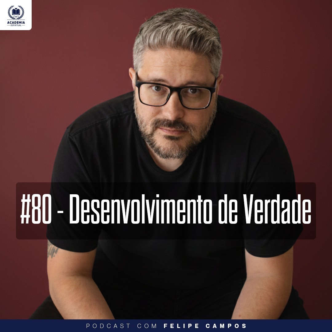 #80 - Desenvolvimento de Verdade (com Felipe Campos)