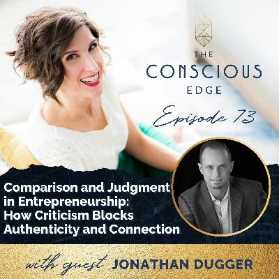 Comparison and Judgment in Entrepreneurship: How Criticism Blocks Authenticity and Connection EP 73 Comparison and Judgment in Entrepreneurship: How Criticism Blocks Authenticity and Connection EP 73