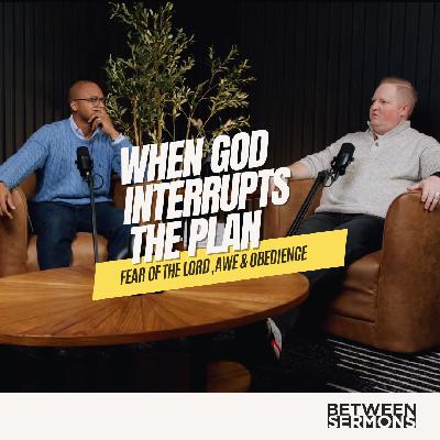 When God Interrupts the Plan: Fear of the Lord, Awe & Obedience | Christian Atheist Finale