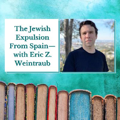 Eric Z. Weintraub—The Jewish Expulsion From Spain