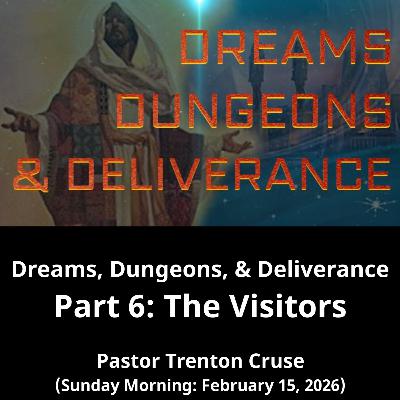 Dreams, Dungeons, and Deliverance Part 6: The Visitors (2/15/26)