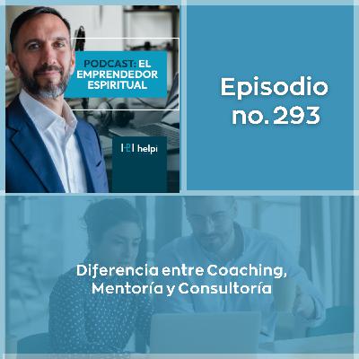 293 - Diferencia entre Coaching, Mentoría y Consultoría