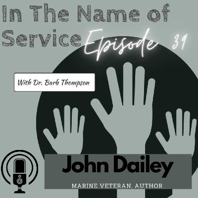 Episode 39 Cultivating Adventure & Resilience with John Dailey, Marine Veteran & Author Episode 39 Cultivating Adventure & Resilience with John Dailey, Marine Veteran & Author