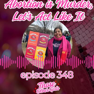 348 | Abortion is Murder, Let's Act Like It